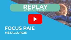 Lire la suite à propos de l’article [Replay] Webconférence | Focus paie – Métallurgie